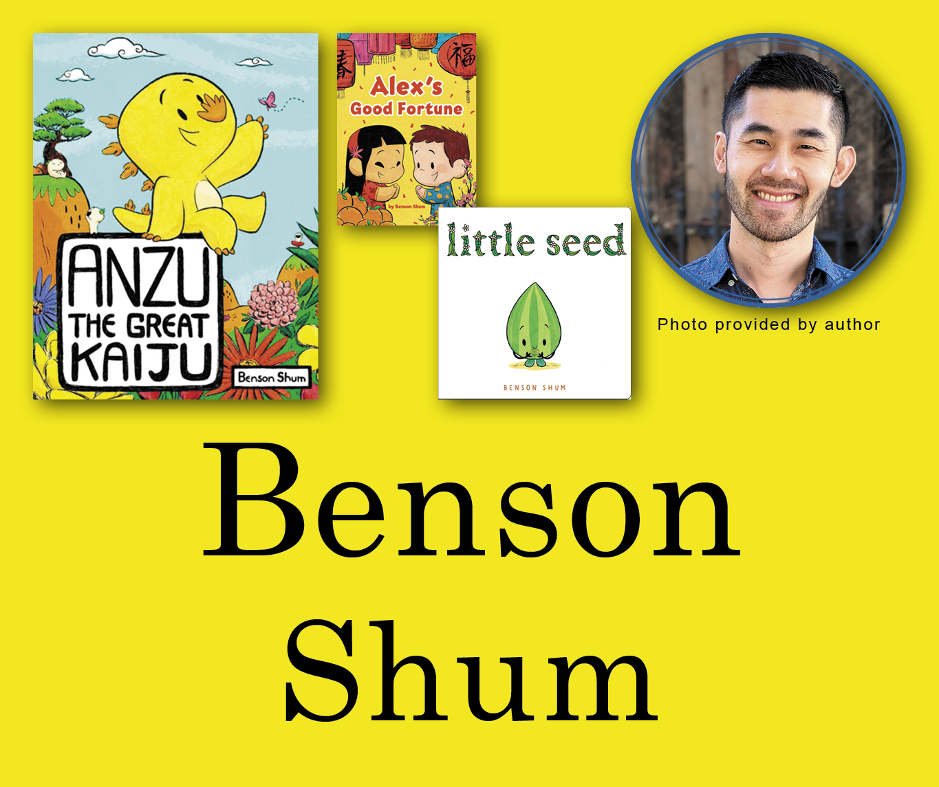 Benson Shum Signed Books Graphic. Anzu the Great Kaiju book cover in the top left corner with Benson's author photo in the top right corner. His name large across the bottom and all are against a deep teal background.