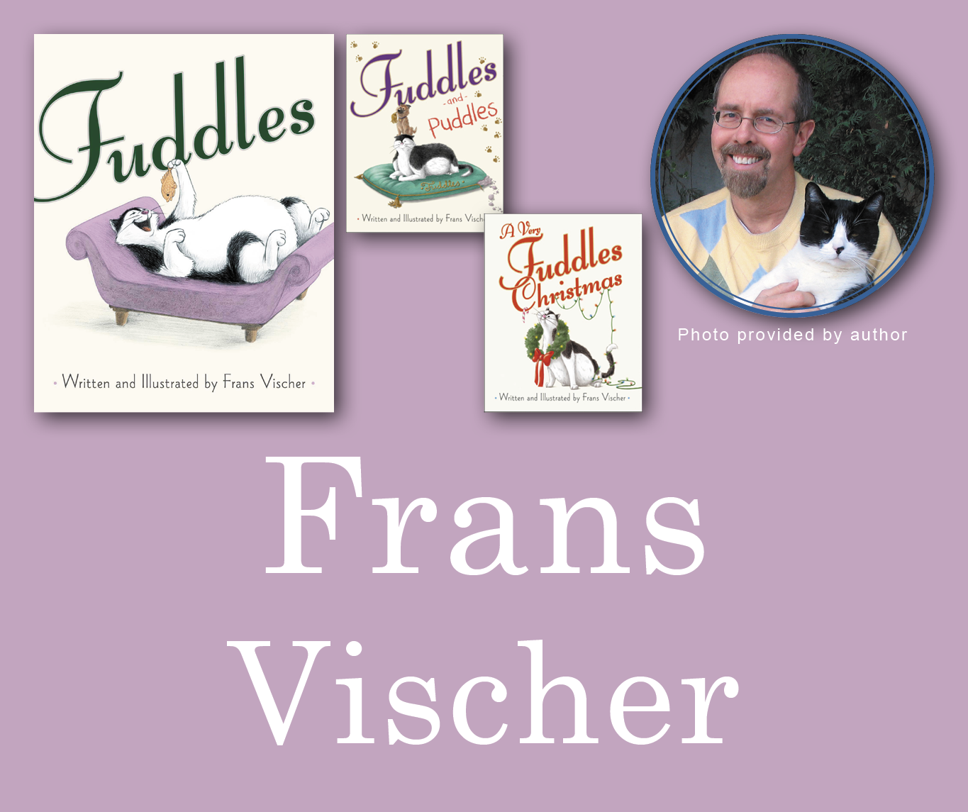 Frans Vischer Signed Books Graphic. Fuddles, Fuddles and Puddles, and A Very Fuddles Christmas book covers in the top left corner with Frans's author photo in the top right corner. His name is large across the bottom and all are against a light purple background.