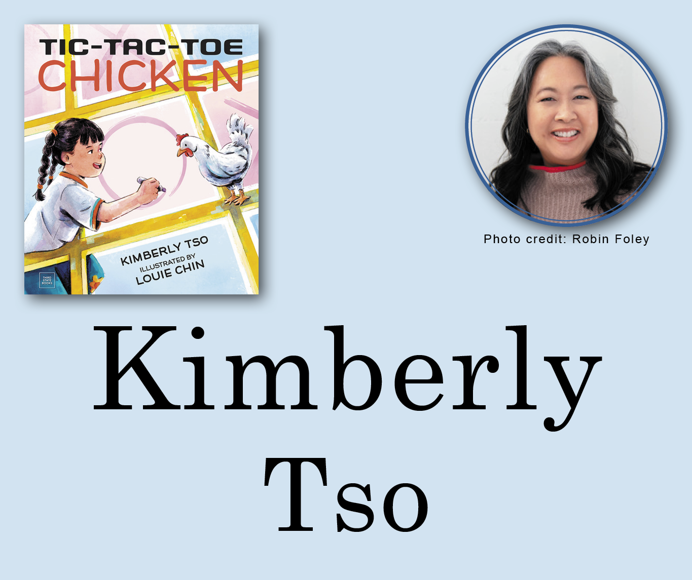 Kimberly Tso Signed Books Graphic. Tic-Tac-Toe Chicken book cover in the top left corner with Bill's author photo in the top right corner. Her name large across the bottom and all are against a light blue background.