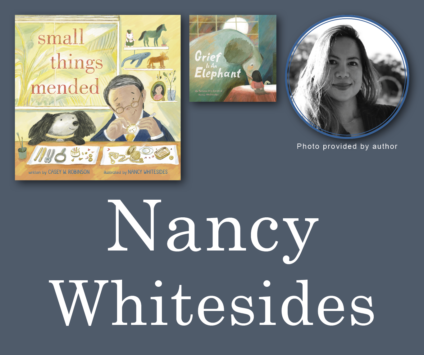 Nancy Whitesides Signed Books Graphic. Small Things Mended and Grief is an Elephant book covers in the top left corner with Nancy's author photo in the top right corner. Her name is large across the bottom and all are against a blue-grey background.