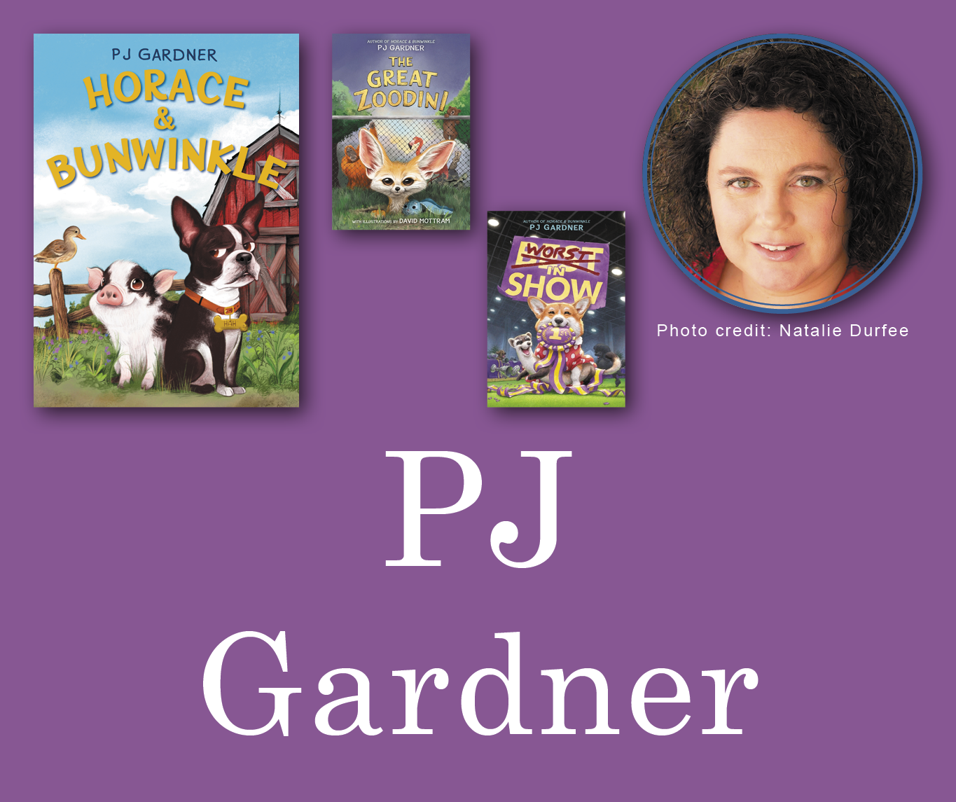PJ Gardner Signed Books Graphic. Horace and Bunwinkle, The Great Zoodini, and The Worst in Show book covers in the top left corner with PJ's author photo in the top right corner. Her name is large across the bottom and all are against a light purple background.
