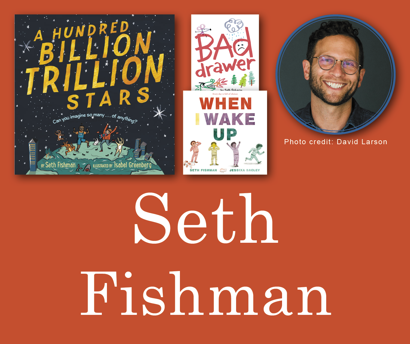 Seth Fishman Signed Books Graphic. A Hundred Billion Trillion Stars, Bad Drawer, and When I Wake Up book covers in the top left corner with Seth's author photo in the top right corner. His name is large across the bottom and all are against a red background.