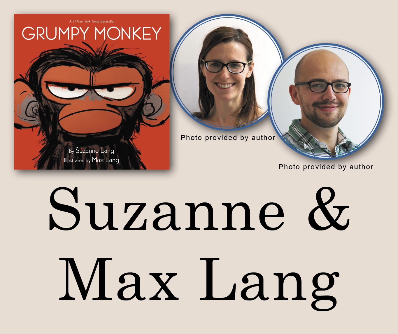 Suzanne and Max Lang Signed Books Graphic. Grumpy Monkey book cover in the top left corner with Suzanne and Max's author photos in the top right corner. Their names are large across the bottom and all are against an off-white background.