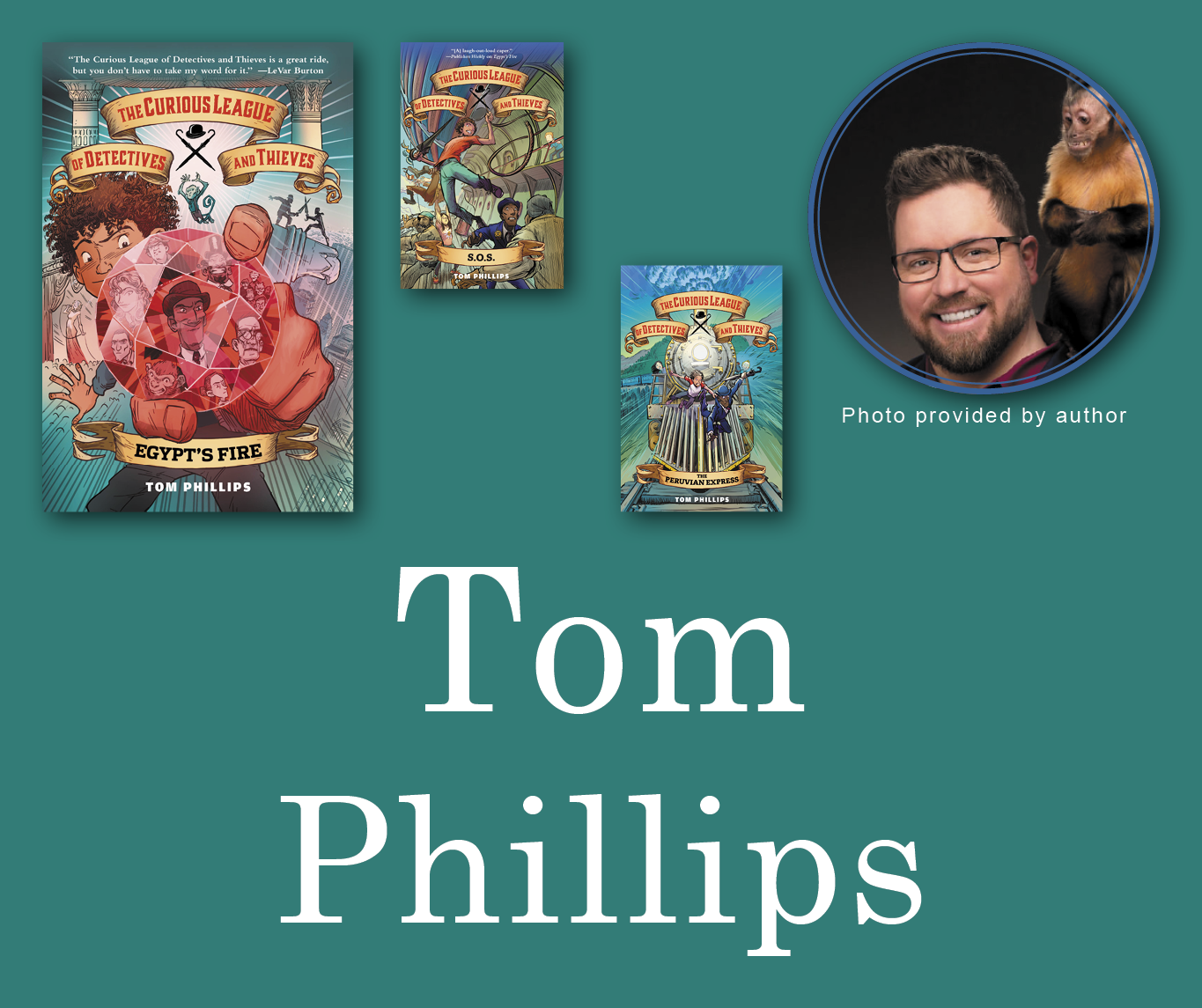 Tom Phillips Signed Books Graphic. The Curious League of Detectives and Thieves, SOS, and The Peruvian Express book covers in the top left corner with Tom's author photo in the top right corner. His name is large across the bottom and all are against a light teal background.