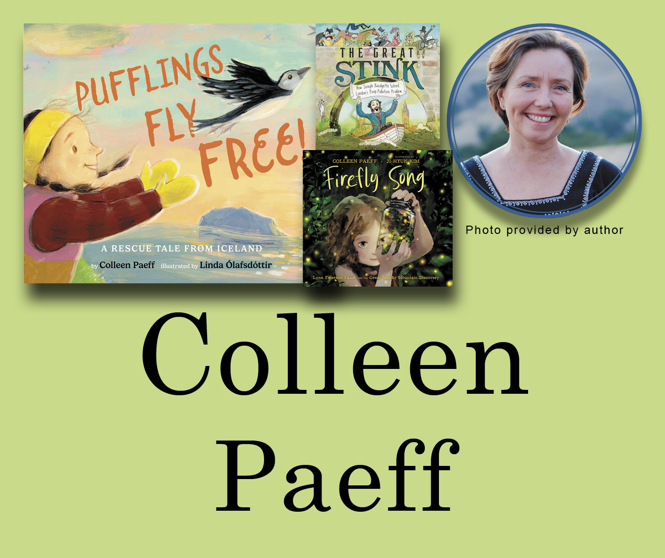 Colleen Paeff Signed Books Graphic. Puffins Fly Free, Firefly Song, and The Great Stink book covers in the top left corner with Colleen's author photo in the top right corner. Her name is large across the bottom and all are against a light green background.
